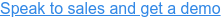 Speak to sales and get a demo