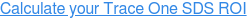 Calculate your Trace One SDS ROI